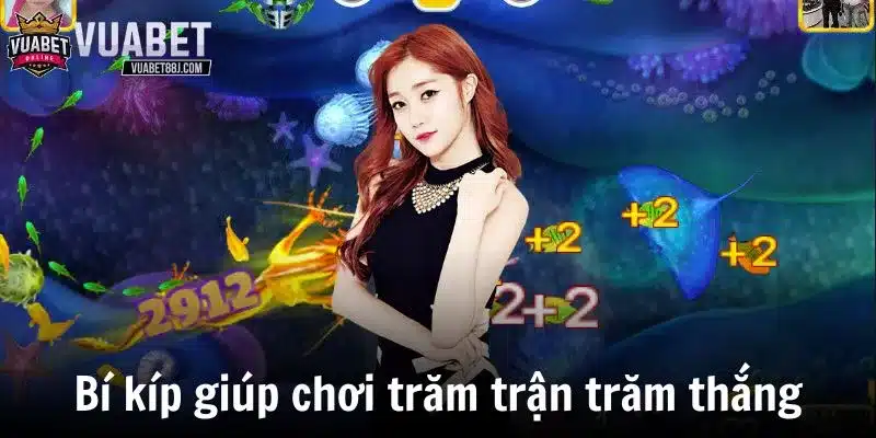 Bí kíp xương máu giúp chơi trăm trận trăm thắng
