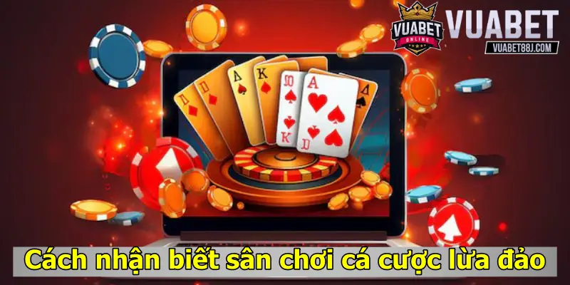 ách nhận biết sân chơi cá cược lừa đảo