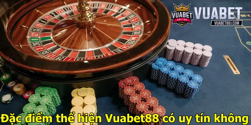 Đặc điểm thể hiện Vuabet88 có uy tín không