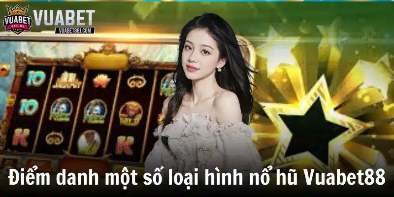 Điểm danh một số loại hình nổ hũ Vuabet88 đặc biệt nhất