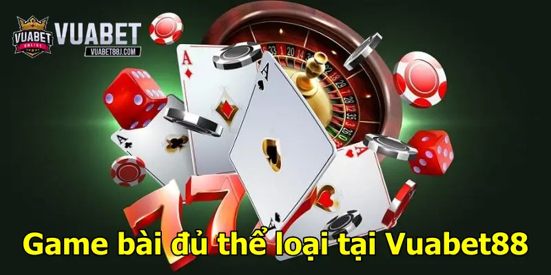 Game bài đủ thể loại tại Vuabet88