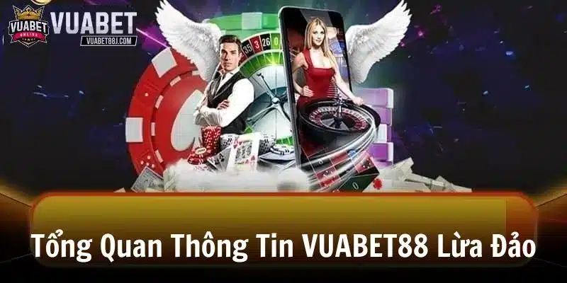 Khái quát về tin đồn VUABET88 lừa đảo