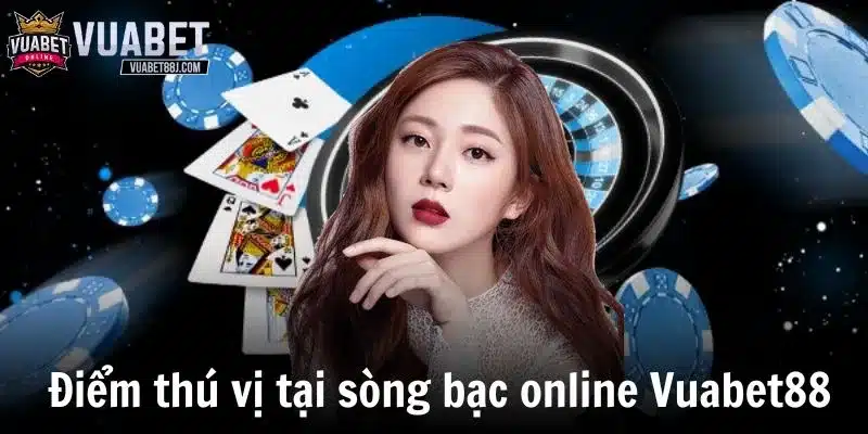 Những điểm vô cùng thú vị tại sòng bạc online Vuabet88