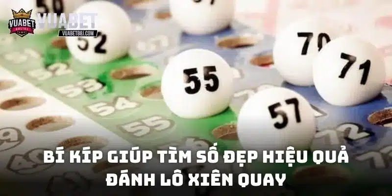 Bí kíp giúp tìm số đẹp hiệu quả đánh lô xiên quay là gì