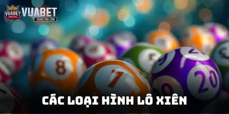 Các loại hình thường được đánh nhiều trong lô xiên là gì