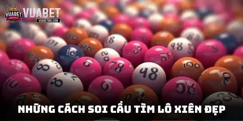 Những cách soi cầu tìm ra số đẹp đánh xiên siêu chuẩn