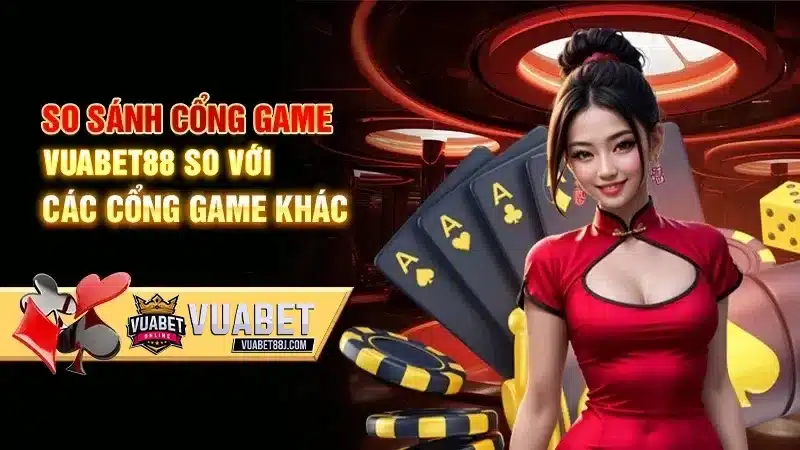 So sánh cổng game Vuabet88 so với các cổng game khác