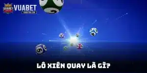 Lô Xiên Quay Là Gì