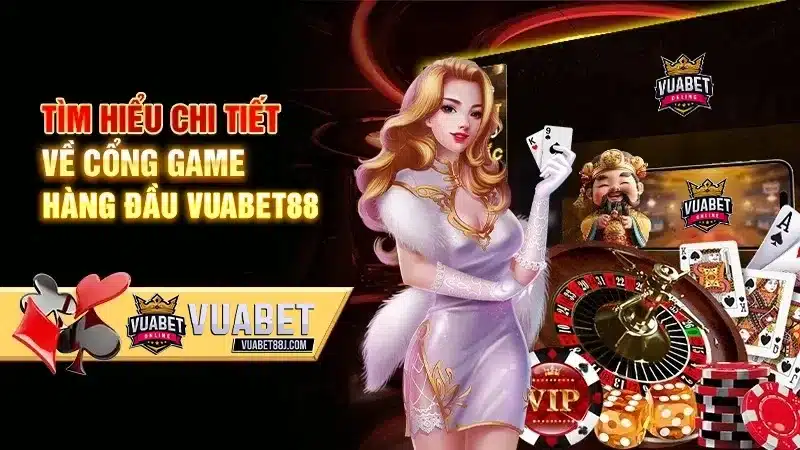Tìm hiểu chi tiết về cổng game hàng đầu Vuabet88
